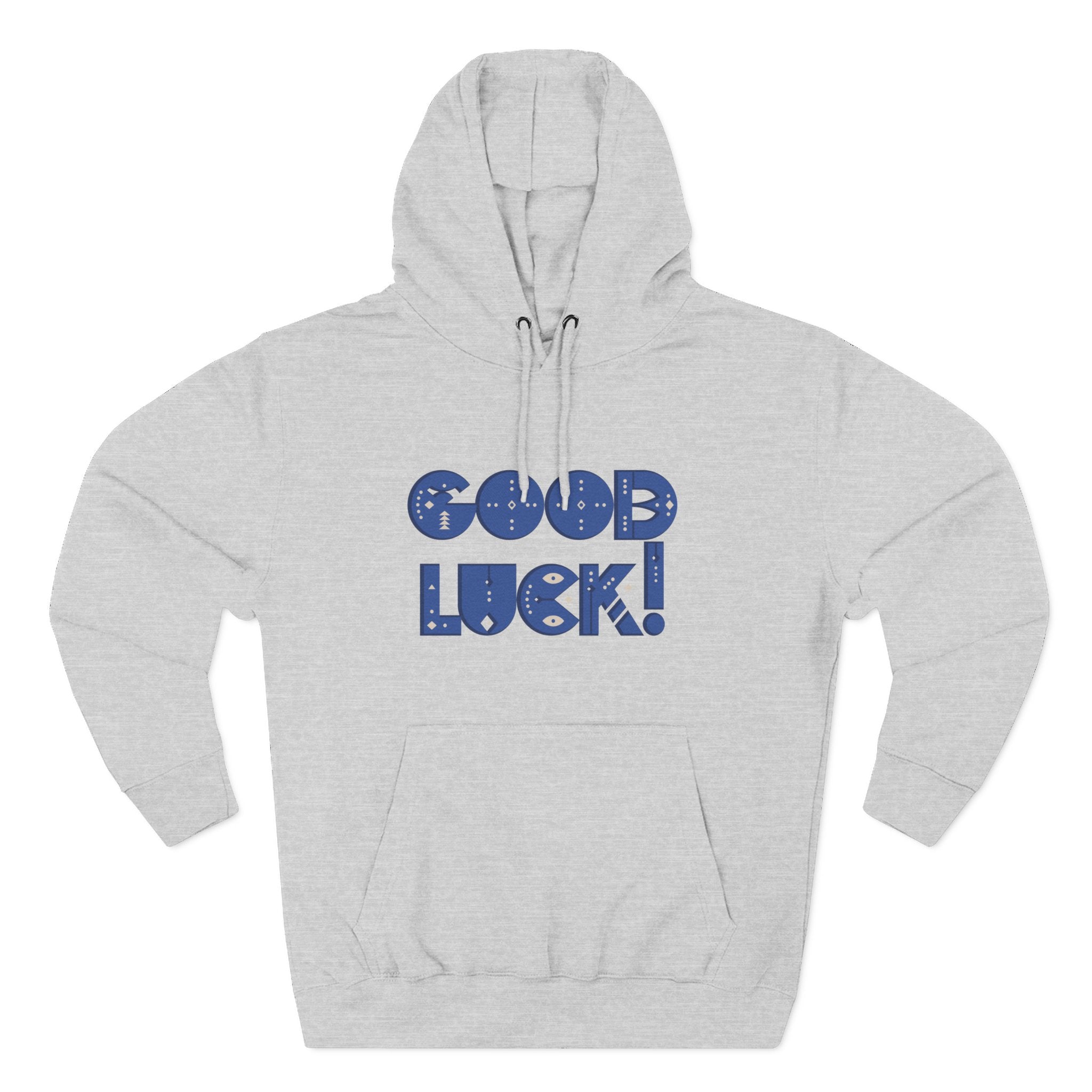 Good Luck Three-Panel Fleece Hoodie, Motivational Hoodie, Cozy Sweatshirt, Gift for Him/Her, Encouragement Apparel