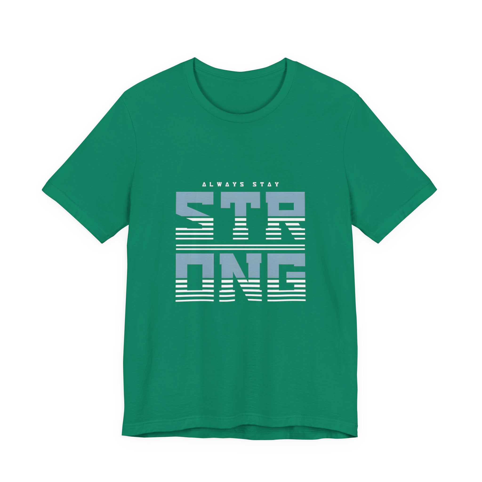 Always Stay Strong T‑Shirt — Motivational Graphic Tee