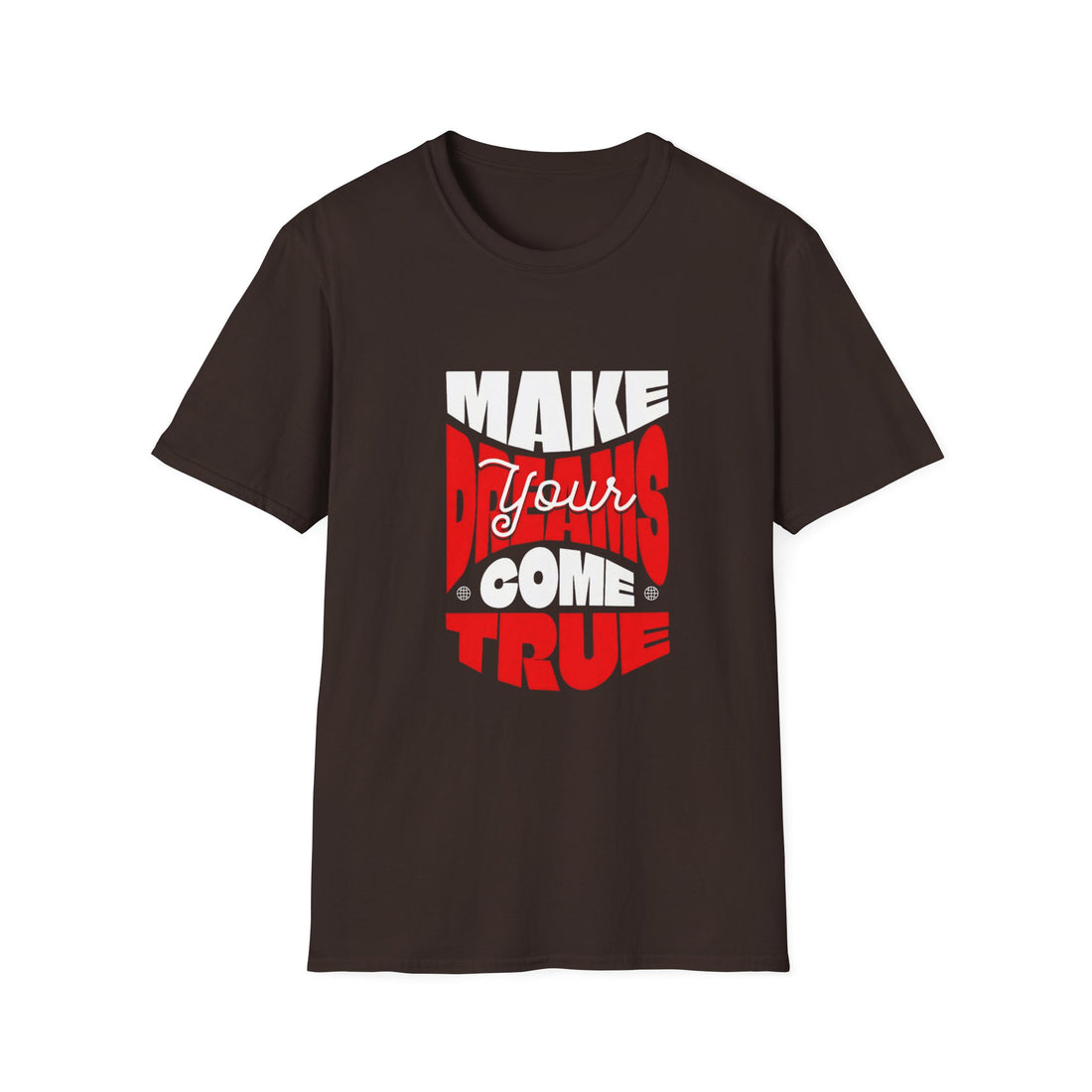 Make Your Dreams Come True T-Shirt — Inspirational Motivational Tee