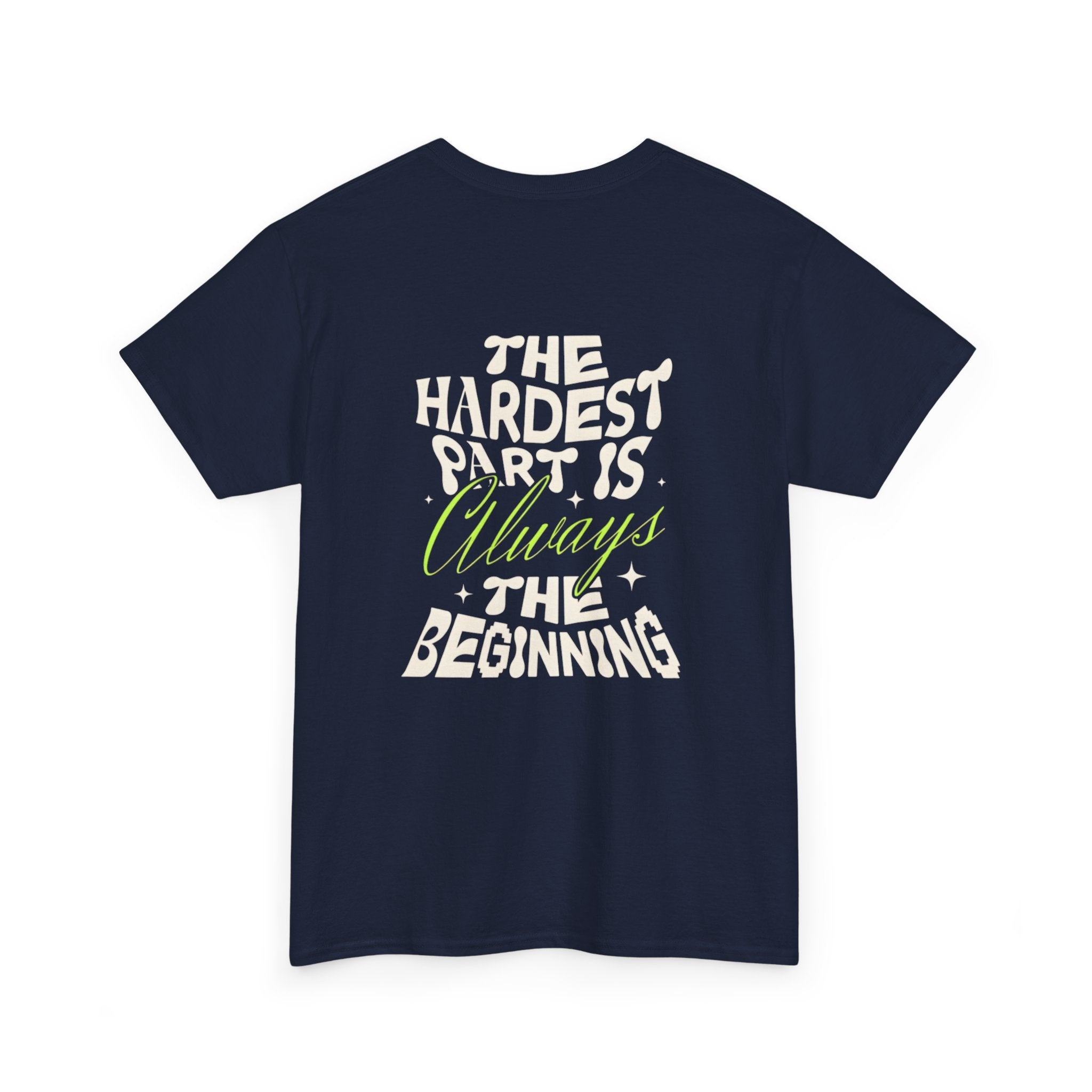 Motivational Graphic Tee — "The Hardest Part Is Always The Beginning"