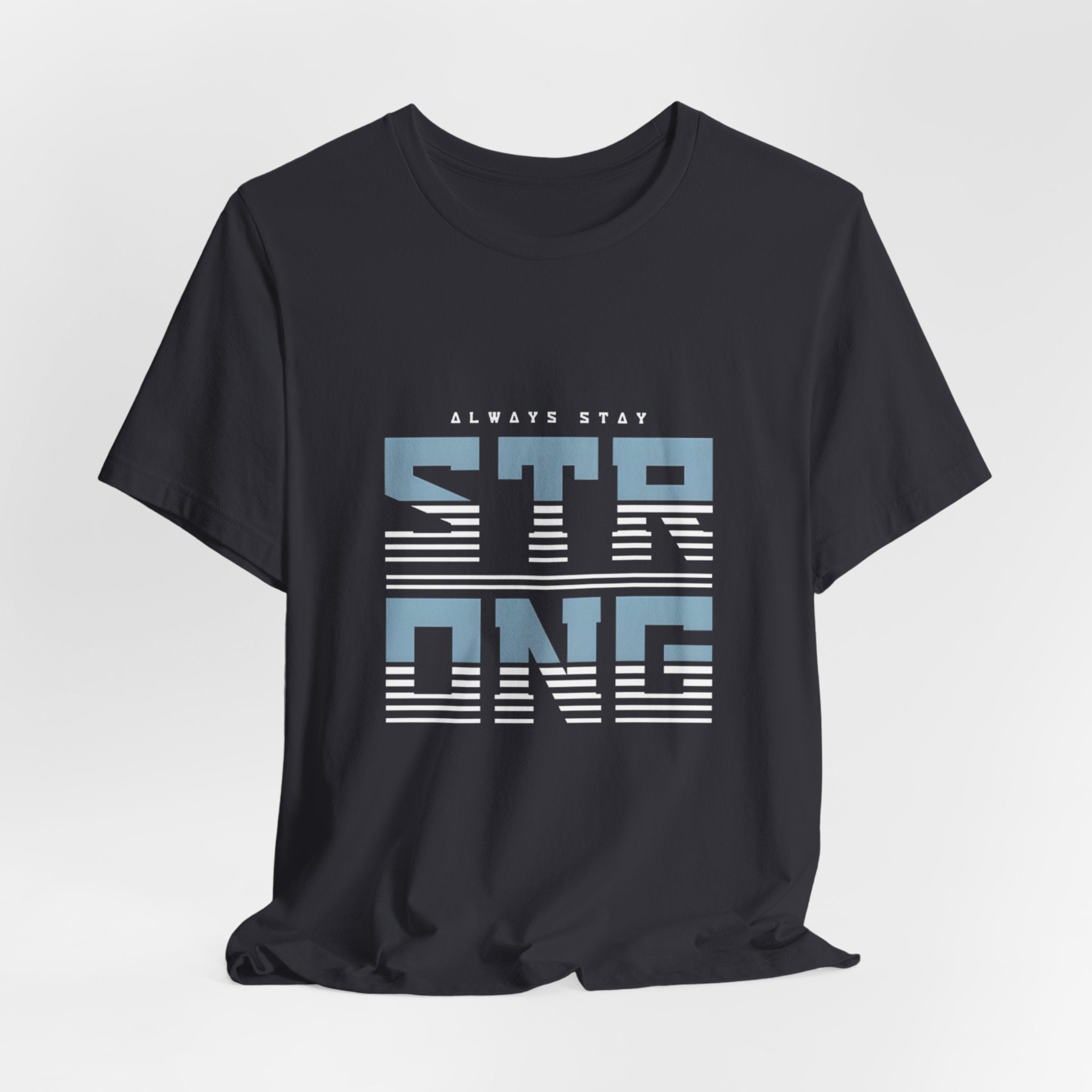 Always Stay Strong T‑Shirt — Motivational Graphic Tee