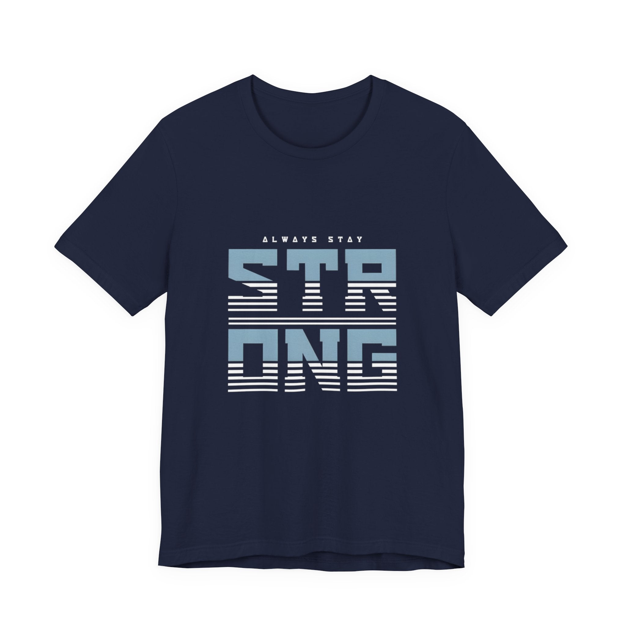 Always Stay Strong T‑Shirt — Motivational Graphic Tee