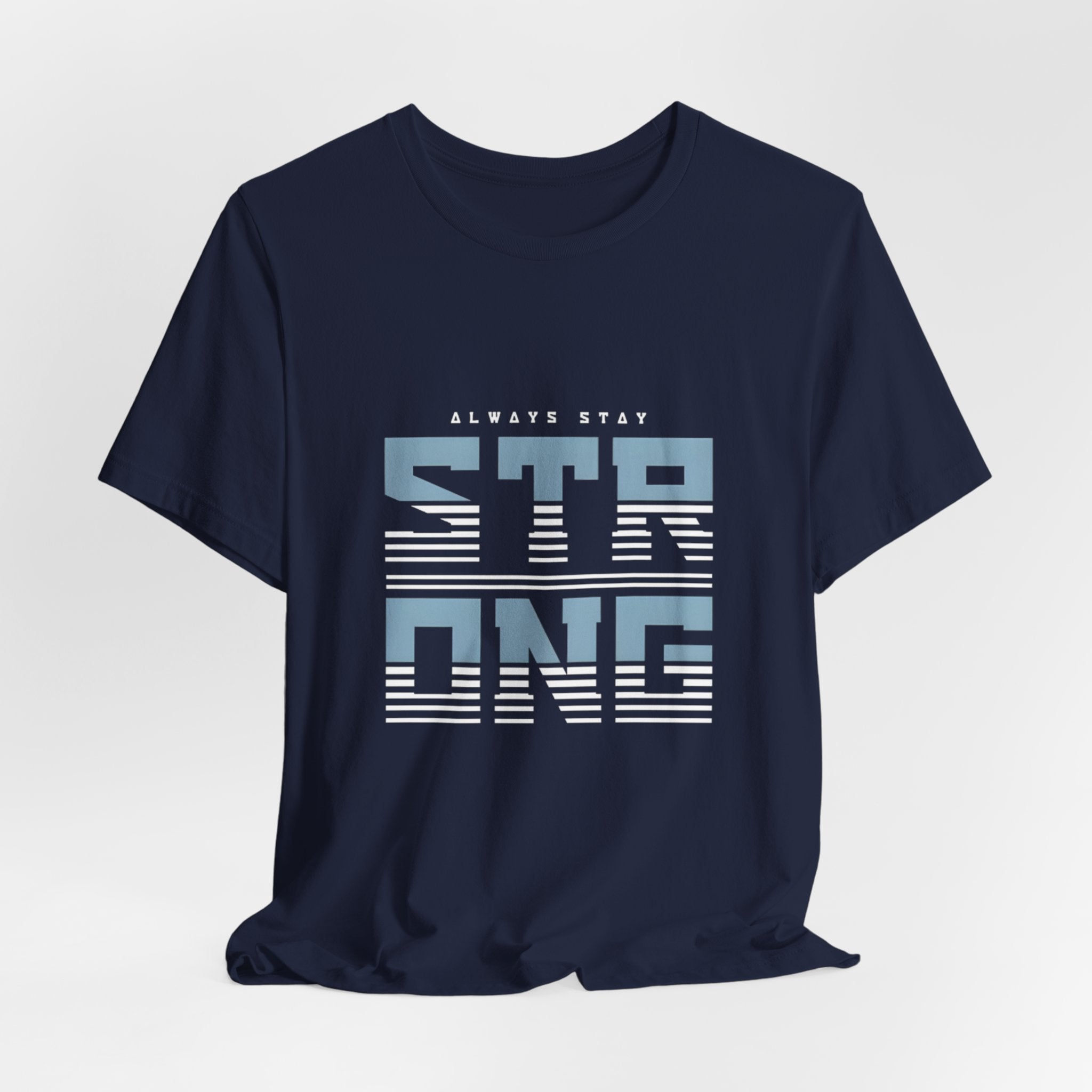 Always Stay Strong T‑Shirt — Motivational Graphic Tee