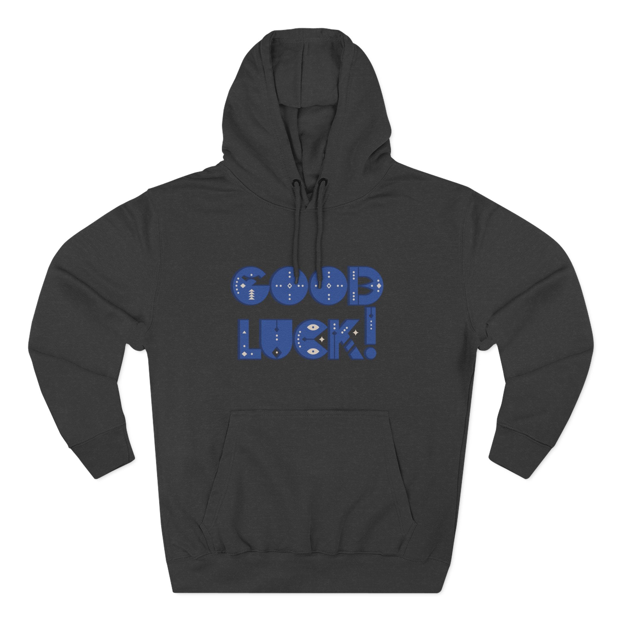 Good Luck Three-Panel Fleece Hoodie, Motivational Hoodie, Cozy Sweatshirt, Gift for Him/Her, Encouragement Apparel