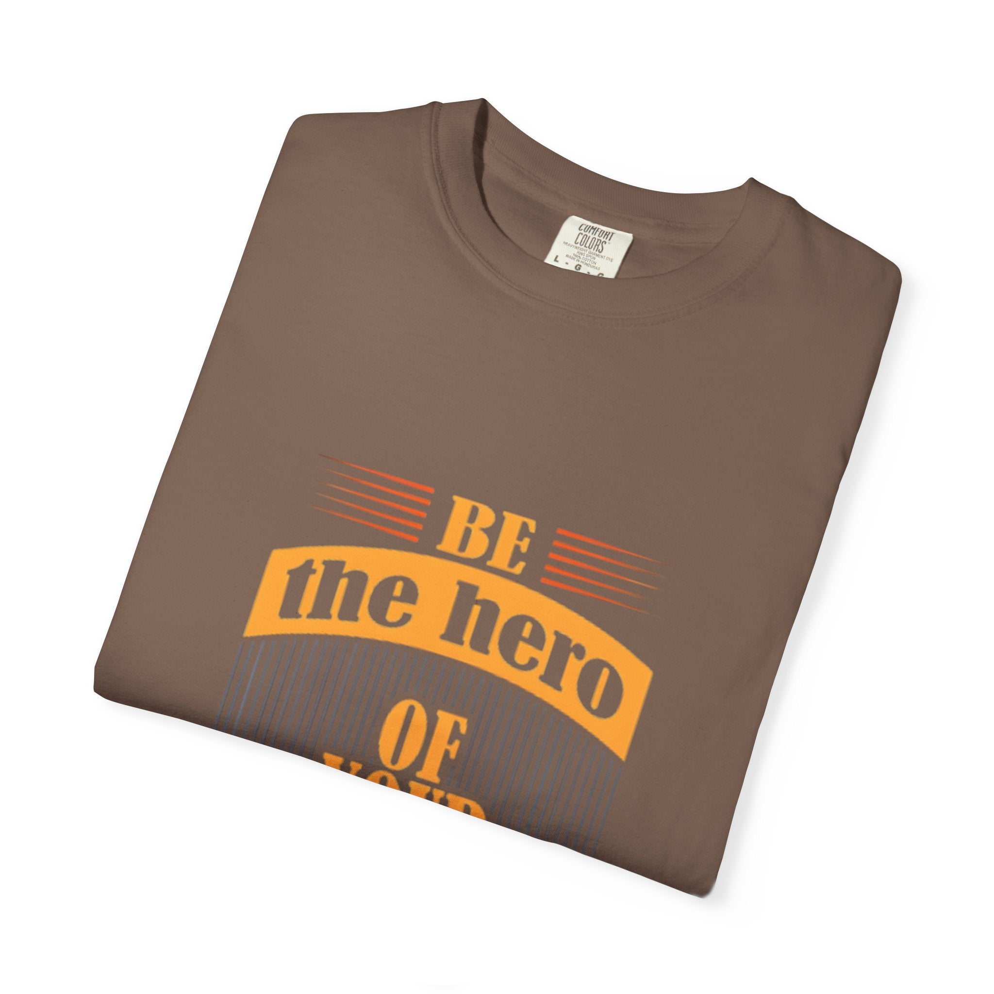 Be the Hero of Your Own Story T-Shirt — Inspirational Graphic Tee
