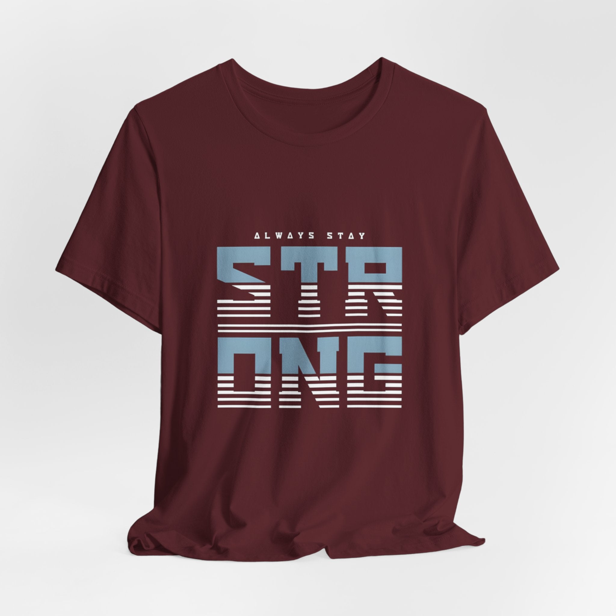 Always Stay Strong T‑Shirt — Motivational Graphic Tee