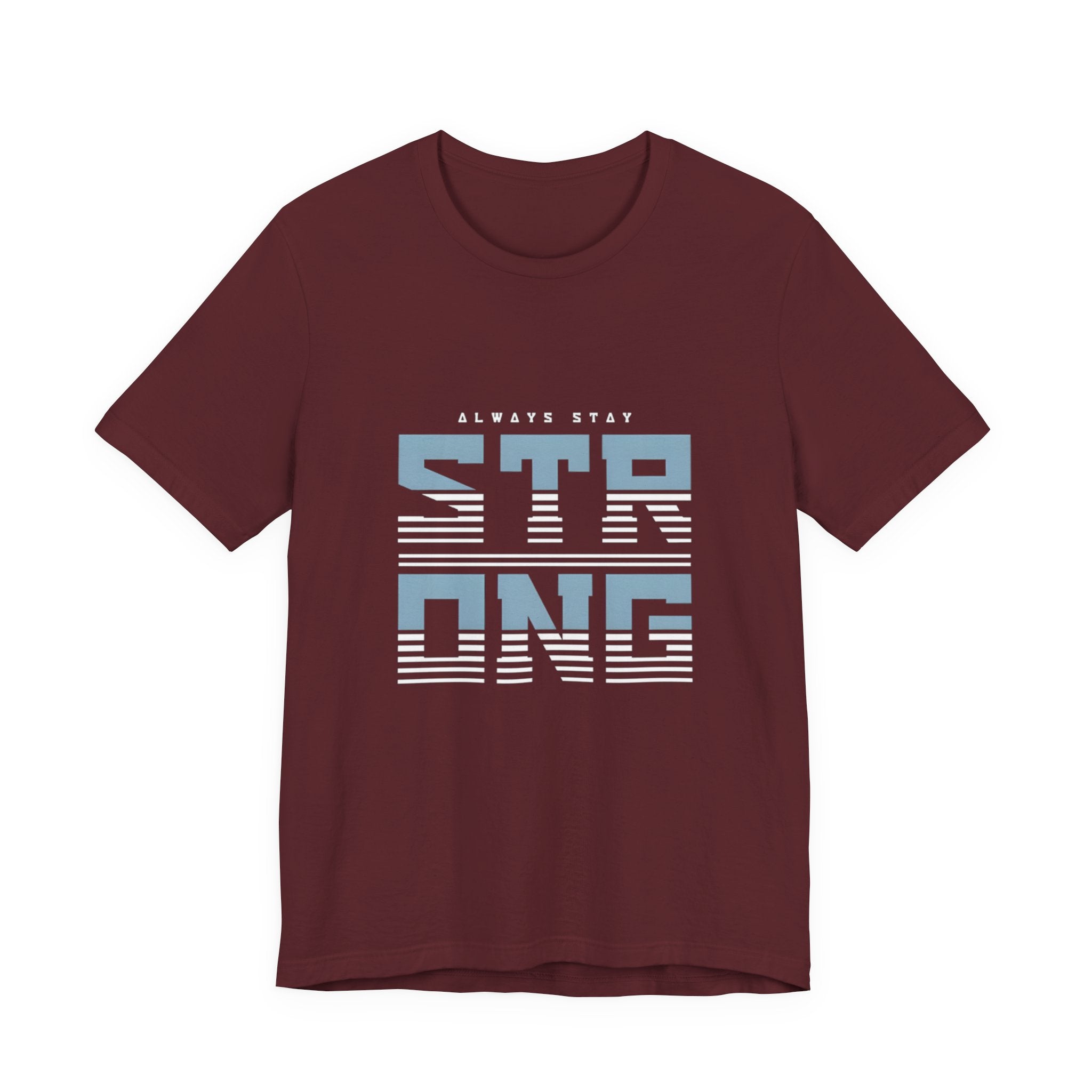 Always Stay Strong T‑Shirt — Motivational Graphic Tee