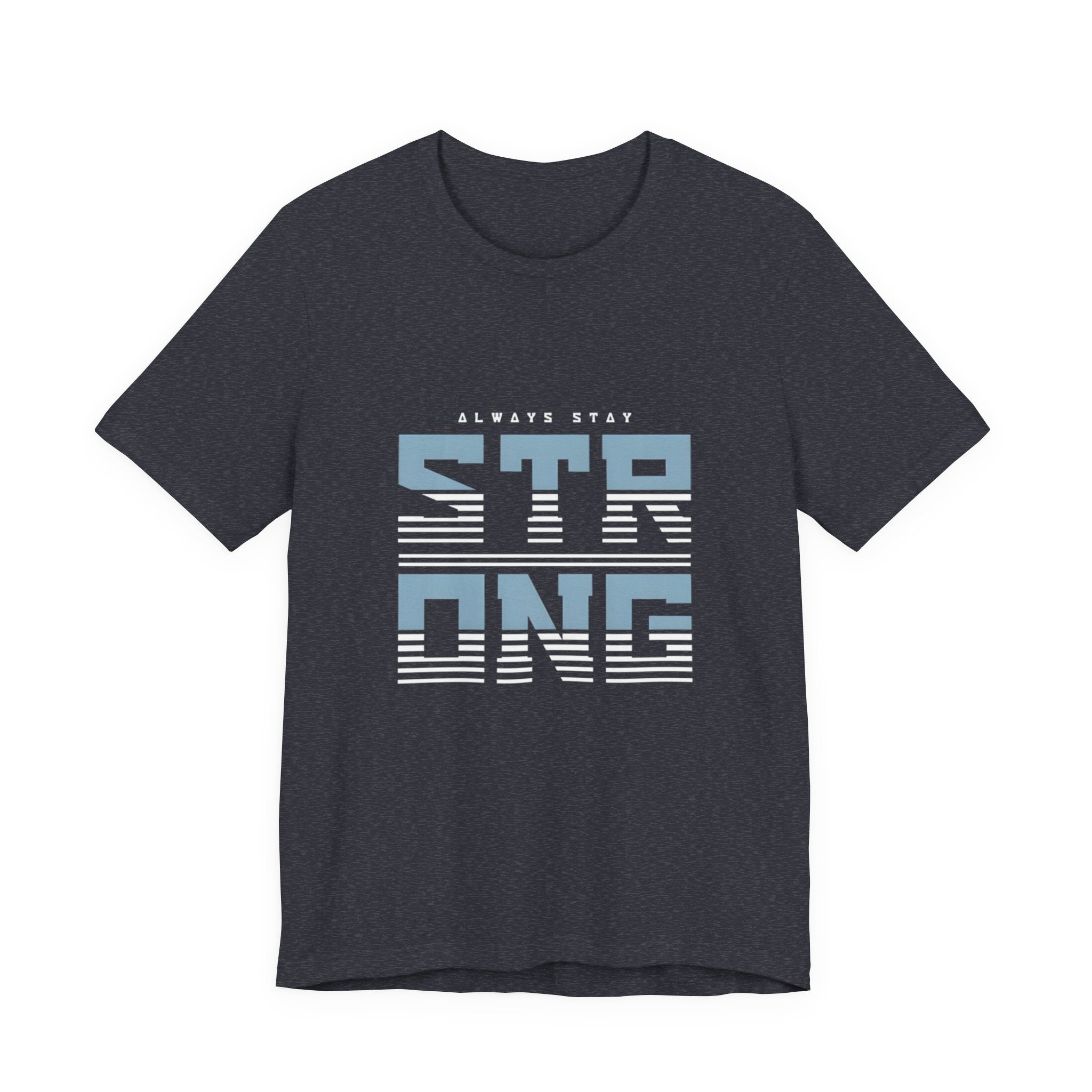 Always Stay Strong T‑Shirt — Motivational Graphic Tee