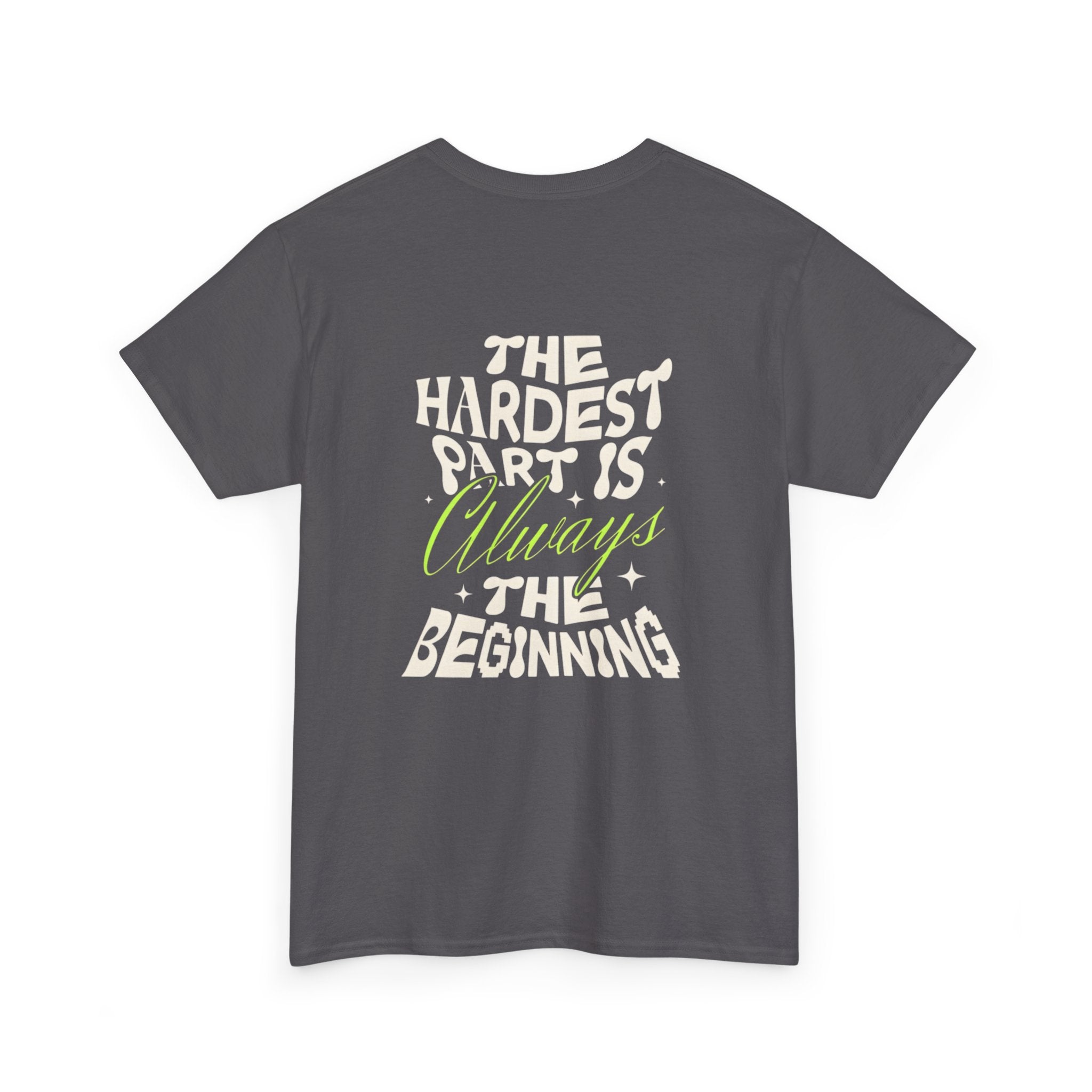 Motivational Graphic Tee — "The Hardest Part Is Always The Beginning"