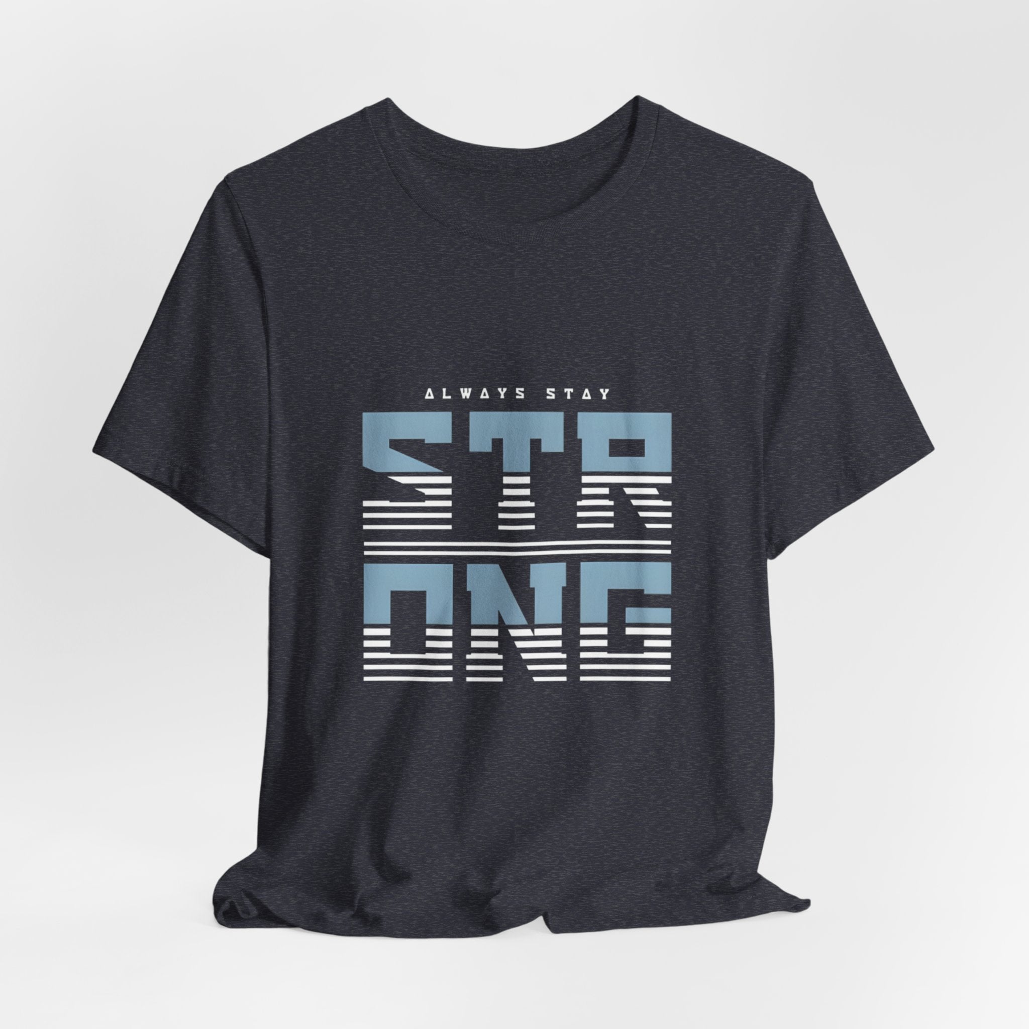 Always Stay Strong T‑Shirt — Motivational Graphic Tee