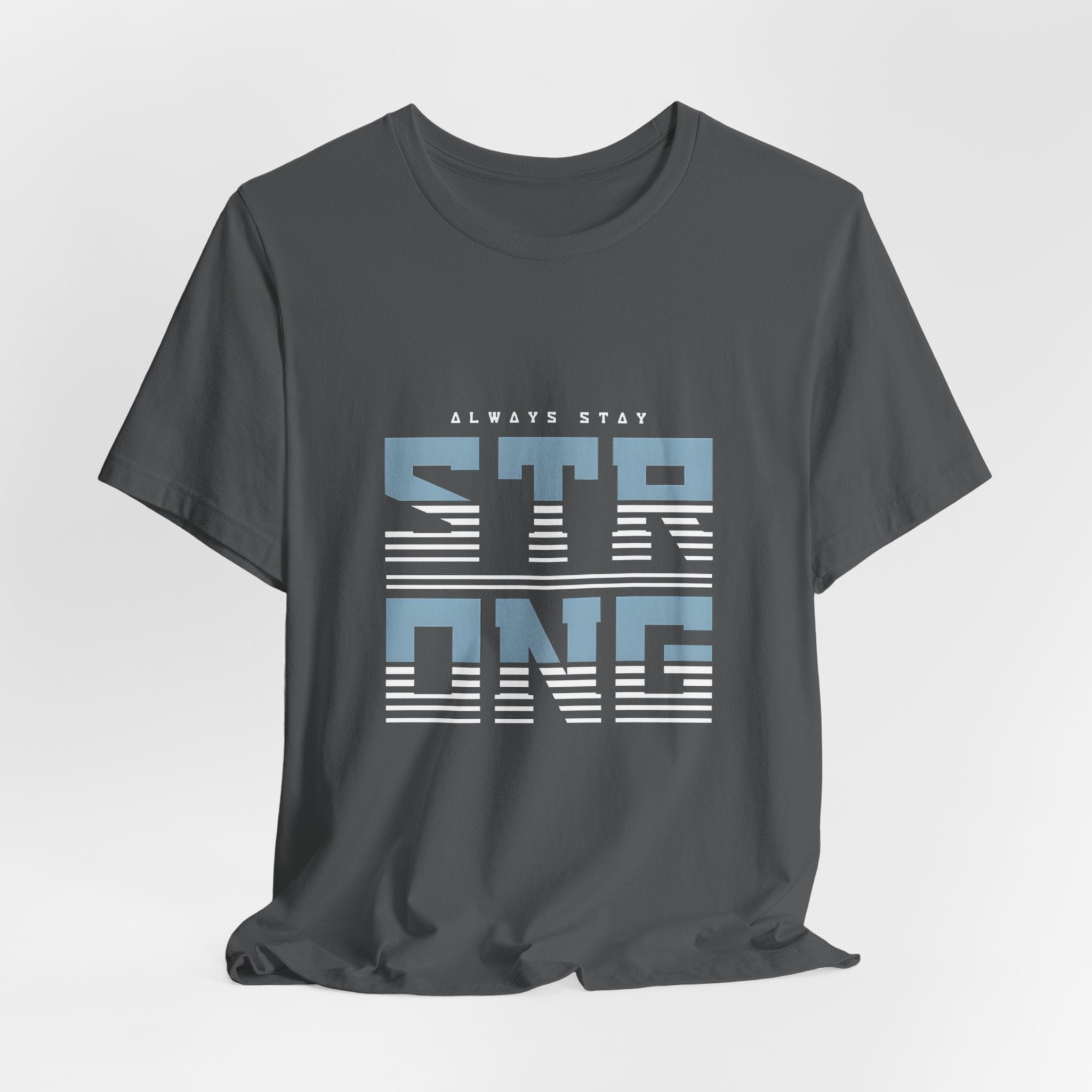 Always Stay Strong T‑Shirt — Motivational Graphic Tee