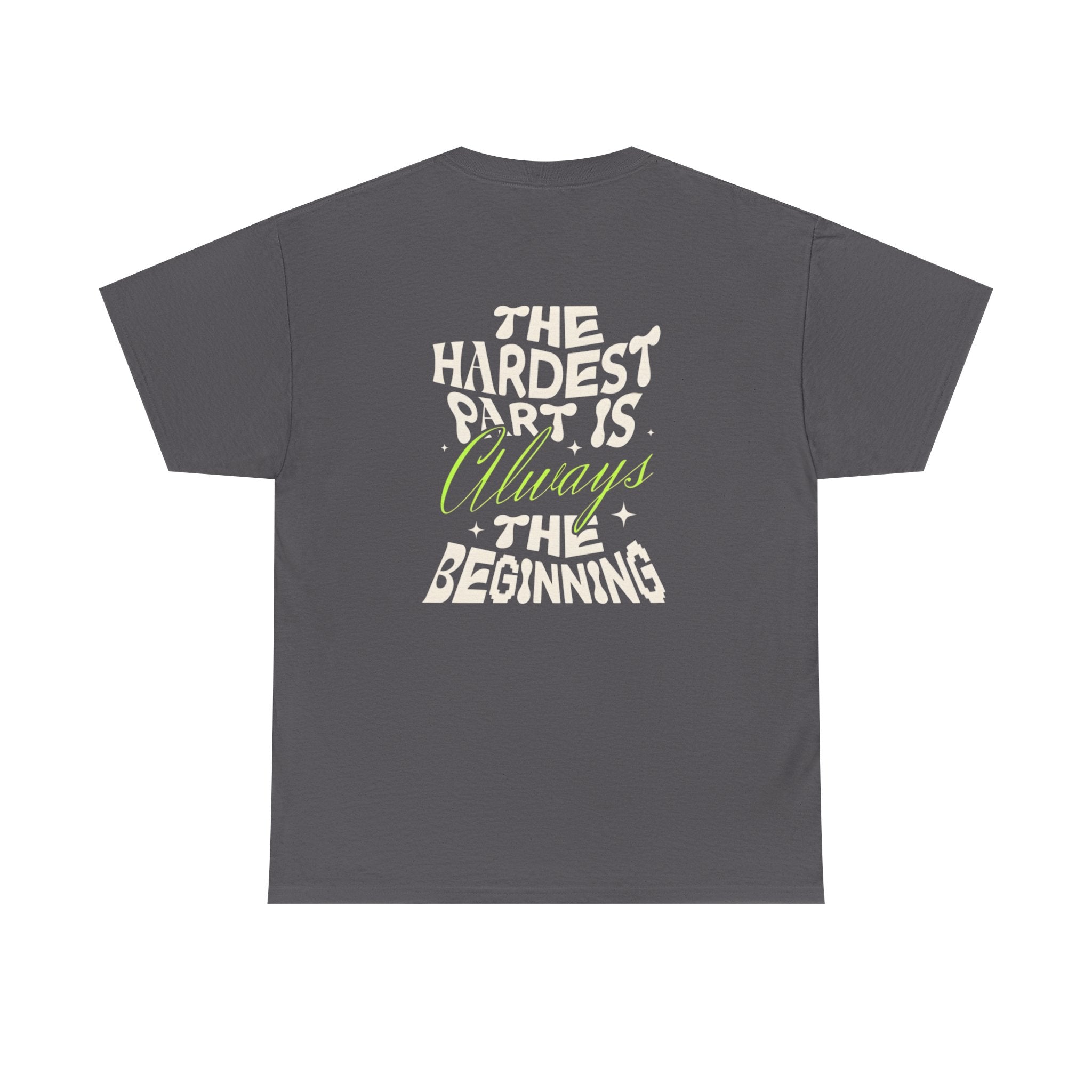Motivational Graphic Tee — "The Hardest Part Is Always The Beginning"
