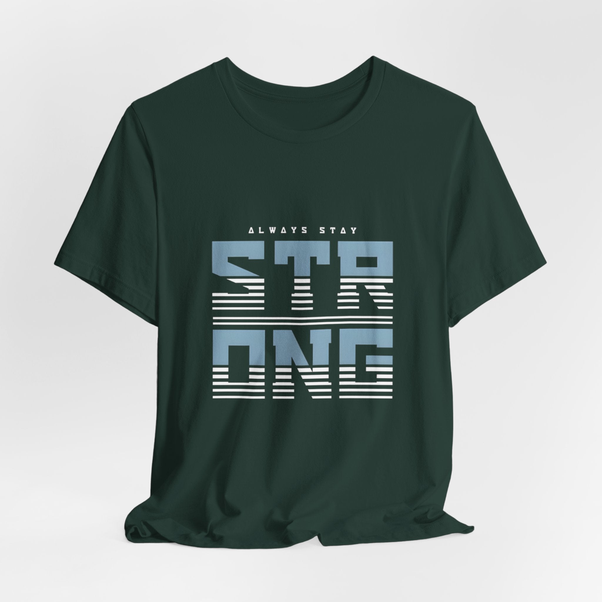 Always Stay Strong T‑Shirt — Motivational Graphic Tee